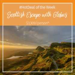 Hot Deal Of The Week – Globus Guided Tour: Scottish Escape